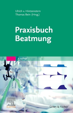 Praxisbuch Beatmung von Bein,  Thomas, Hintzenstern,  Ulrich von