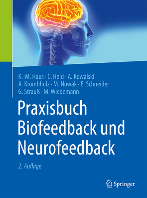 Praxisbuch Biofeedback und Neurofeedback von Haus,  Karl-Michael, Held,  Carla, Kowalski,  Axel, Krombholz,  Andreas, Nowak,  Manfred, Schneider,  Edith, Strauß,  Gert, Wiedemann,  Meike