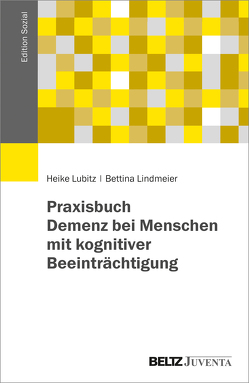 Praxisbuch Demenzbegleitung von Menschen mit kognitiver Beeinträchtigung von Lindmeier,  Bettina, Lubitz,  Heike