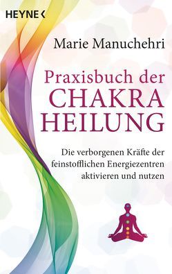 Praxisbuch der Chakraheilung von Manuchehri,  Marie, Molitor,  Juliane