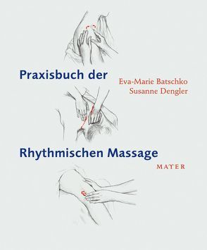 Praxisbuch der Rhythmischen Massage von Batschko,  Eva Maria, Dengler,  Susanne