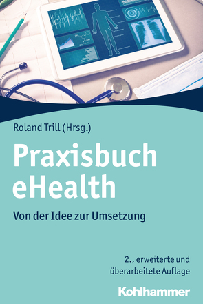 Praxisbuch eHealth von Bartmann,  Franz-Joseph, Baumann,  Torsten, Blieske,  Philipp, Breitschwerdt,  Rüdiger, Busch,  Karsten, Dierks,  Christian, Heilmann,  Thomas, Kirchner,  Philipp, Lehr,  Bosco, Melamed,  Richard J., Metsallik,  Janek, Pohl,  Anna-Lena, Richter-Bethge,  Beatrice, Riggert,  Wolfgang, Ross,  Peeter, Schachinger,  Alexander, Schmidt,  Thomas, Schultz,  Carsten, Trill,  Roland, Zippel-Schultz,  Bettina