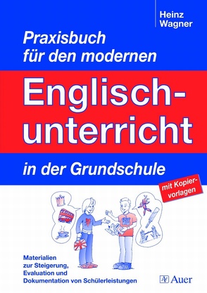 Praxisbuch für den modernen Englischunterricht in der Grundschule von Wagner,  Heinz