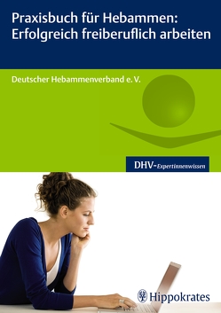 Praxisbuch für Hebammen: Erfolgreich freiberuflich arbeiten von Hebammengemeinschaftshilfe e.V, 