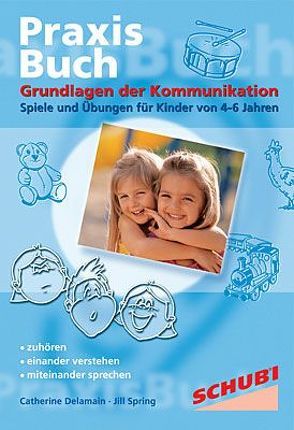 Praxisbuch Kommunikationspiele für Kinder / Grundlagen der Kommunikation von Delamain,  Catherine, Spring,  Jill