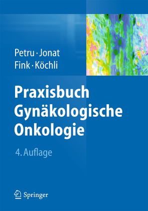 Praxisbuch Gynäkologische Onkologie von Fink,  Daniel, Jonat,  Walter, Köchli,  Ossi R., Petru,  Edgar