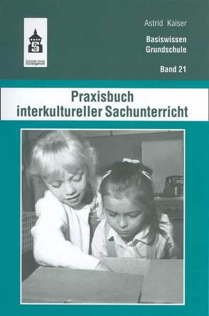 Praxisbuch interkultureller Sachunterricht von Diesing,  Uschi, Kaiser,  Astrid