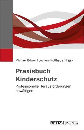 Praxisbuch Kinderschutz von Böwer,  Michael, Kotthaus,  Jochem