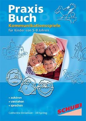 Praxisbuch Kommunikationspiele für Kinder / Kommunikationspiele von Delamain,  Catherine, Spring,  Jill