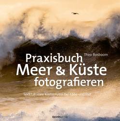 Praxisbuch Meer & Küste fotografieren von Bosboom,  Theo, Dräther,  Rolf