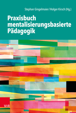 Praxisbuch mentalisierungsbasierte Pädagogik von Asseburg,  Lorena, Behringer,  Noelle, Dlugosch,  Andrea, Gerspach,  Manfred, Gingelmaier,  Stefanie, Gingelmaier,  Stephan, Henter,  Melanie, Junker,  Annika, Kirsch,  Holger, Koch,  Elena Johanna, Kreuzer,  Tillmann F., Lowin,  Anke, Nolte,  Tobias, Opp,  Günther, Ramberg,  Axel, Scholz,  Josephin Louisa, Schwarzer,  Nicola-Hans, Turner,  Agnes, Weichel,  Lisa, Wiggeshoff,  Christiane, Willerscheidt,  Jochen