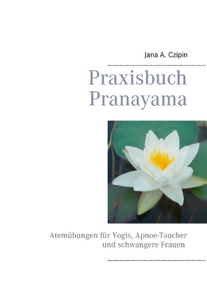 Praxisbuch Pranayama von Czipin,  Jana A.