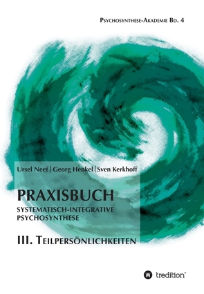 Praxisbuch Systematisch-Integrative Psychosynthese: III. Teilpersönlichkeiten von Henkel,  Georg, Kerkhoff,  Sven, Neef,  Ursel