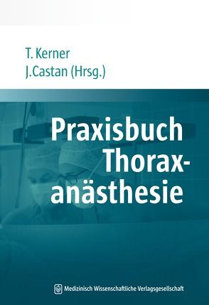 Praxisbuch Thoraxanästhesie von Castan,  Jan, Kerner,  Thoralf