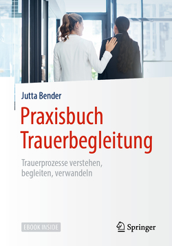 Praxisbuch Trauerbegleitung von Bender,  Jutta