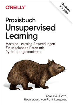 Praxisbuch Unsupervised Learning von Langenau,  Frank, Patel,  Ankur A.