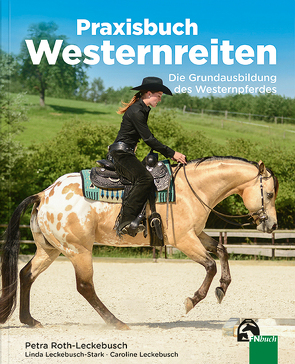 Praxisbuch Westernreiten von Leckebusch,  Caroline, Leckebusch-Stark,  Linda, Roth-Leckebusch,  Petra