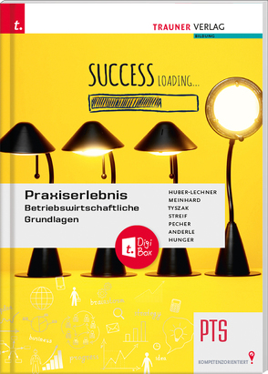 Praxiserlebnis – Betriebswirtschaftliche Grundlagen PTS + TRAUNER-DigiBox von Anderle,  Peter, Huber-Lechner,  Alexandra, Hunger,  Gottfried, Meinhard,  Christoph, Pecher,  Kurt, Streif,  Markus, Tyszak,  Günter