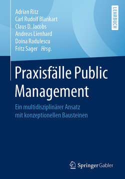 Praxisfälle Public Management von Blankart,  Carl Rudolf, Jacobs,  Claus D., Lienhard,  Andreas, Radulescu,  Doina, Ritz,  Adrian, Sager,  Fritz