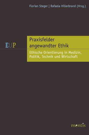 Praxisfelder angewandter Ethik: Medizin, Technik und Umwelt von Hillerbrand,  Rafaela, Steger,  Florian