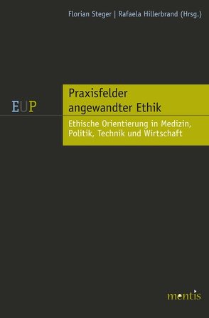 Praxisfelder angewandter Ethik: Medizin, Technik und Umwelt von Hillerbrand,  Rafaela, Steger,  Florian