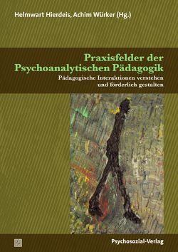 Praxisfelder der Psychoanalytischen Pädagogik von Aigner,  Josef Christian, Datler,  Wilfried, Dörr,  Margret, Gerspach,  Manfred, Hierdeis,  Helmwart, Jung,  Jessica, Kratz,  Marian, Lüpke,  Hans von, Neudecker,  Barbara, Traxl,  Bernd, Trunkenpolz,  Kathrin, Walter,  Hans-Jörg, Würker,  Achim, Zimmermann,  David