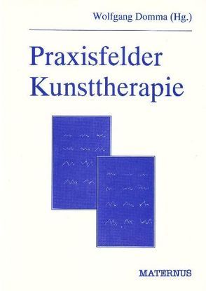 Praxisfelder Kunsttherapie von Domma,  Wolfgang, Richter,  Hans G