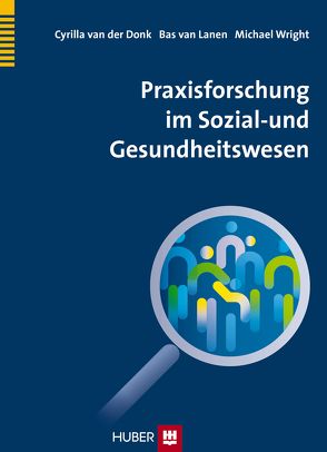 Praxisforschung im Sozial- und Gesundheitswesen von Löffelholz,  Annette, van der Donk,  Cyrilla, van Lanen,  Bas, Wright,  Michael T