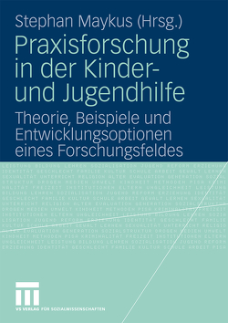 Praxisforschung in der Kinder- und Jugendhilfe von Koch,  Günther, Lambach,  Rolf, Maykus,  Stephan, Moisl,  Dominique, Müller,  Heinz, Nüsken,  Dirk, Weigel,  Georg