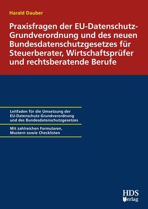 Praxisfragen der EU-Datenschutz-Grundverordnung und des neuen Bundesdatenschutzgesetzes für Steuerberater, Wirtschaftsprüfer und rechtsberatende Berufe von Dauber,  Harald