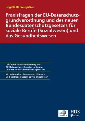 Praxisfragen der EU-Datenschutzgrundverordnung und des neuen Bundesdatenschutzgesetzes für soziale Berufe (Sozialwesen) und das Gesundheitswesen von Dauber,  Harald