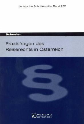 Praxisfragen des Reiserechts in Österreich von Schuster,  Christian