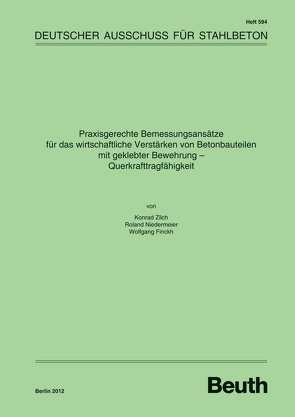 Praxisgerechte Bemessungsansätze für das wirtschaftliche Verstärken von Betonbauteilen mit geklebter Bewehrung von Finckh,  Wolfgang, Niedermeier,  Roland, Zilch,  Konrad