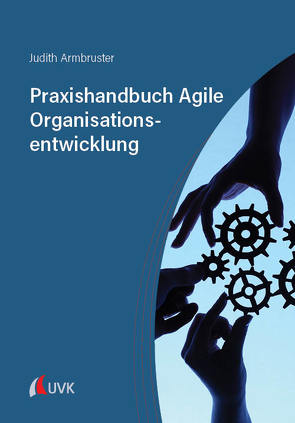 Praxishandbuch Agile Organisationsentwicklung von Armbruster,  Judith