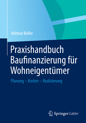 Praxishandbuch Baufinanzierung für Wohneigentümer von Keller,  Helmut