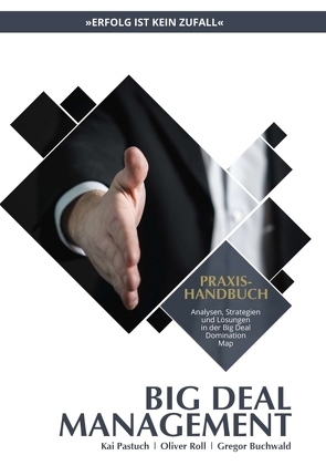 Praxishandbuch Big Deal Management von Achterberg,  Lars, Beck,  Tobias, Buchwald,  Gregor, Fechner,  Michael, Hinrichs,  Jan-Lukas, Kampmann,  Steffen, Pastuch,  Kai, Roll,  Oliver