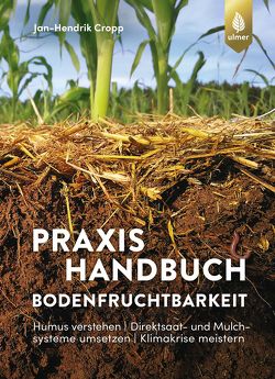 Praxishandbuch Bodenfruchtbarkeit von Cropp,  Jan Hendrik