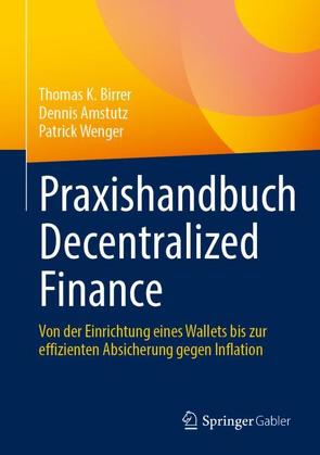 Praxishandbuch Decentralized Finance von Amstutz,  Dennis, Birrer,  Thomas K., Wenger,  Patrick