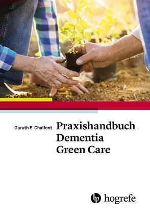 Praxishandbuch Dementia Green Care von Börger,  Heide, Chalfont,  Garuth E.