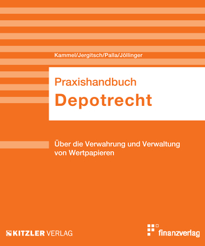 Praxishandbuch Depotrecht von Jergitsch,  Friedrich, Jöllinger,  Christian, Kammel,  Armin J., Palla,  Petra