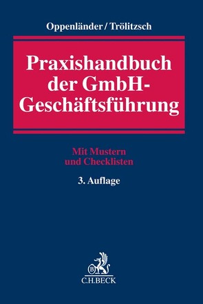 Praxishandbuch der GmbH-Geschäftsführung von Baumann,  Thomas, Brösztl-Reinsch,  Dagmar, Drygala,  Tim, El-Saleh,  Rinoa, Gunßer,  Christian, Hoffmann,  Matthias, Jaeger,  Carsten, Kaltenborn,  Jens, Leinekugel,  Rolf, Oppenländer,  Frank, Oppenländer,  Steffen, Schmidt-Volkmar,  Florian, Steffan,  Bernhard, Trölitzsch,  Thomas, Ziemons,  Hildegard