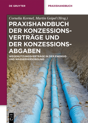 Praxishandbuch der Konzessionsverträge und der Konzessionsabgaben von Geipel,  Martin, Kermel,  Cornelia