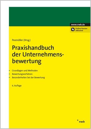 Praxishandbuch der Unternehmensbewertung von Ahlemeyer,  Niels, Amann,  Thomas, Angermayer-Michler,  Birgit, Bachmann,  Mark, Baetge,  Jörg, Ballwieser,  Wolfgang, Beckmann,  Christoph, Berger,  Anton, Beumer,  Jochen, Böckmann,  Ulrich J., Bömelburg,  Peter, Braune,  Marlen, Brunner,  Alexander, Burger,  Anton, Duscha,  Hendrik, Ernst,  Hermann-Josef, Fecher,  Jochen, Franken,  Lars, Gleißner,  Werner, Grün,  Andreas, Hannes,  Frank, Hattenbach,  Jörg, Hayn,  Marc, Helbling,  Carl, Hense,  Heinz Hermann, Henselmann,  Klaus, Ihlau,  Susann, Keller,  Bernd, Koelen,  Peter, Kümmel,  Jens, Kunowski,  Stefan, Leker,  Jens, Leuner,  Rolf, Löhnert,  Peter G., Maltry,  Helmut, Mandl,  Gerwald, Meichelbeck,  Andrea, Meitner,  Matthias, Menninger,  Jutta, Muhle,  Leena, Niemeyer,  Kai, Oser,  Peter, Paul,  Eduard, Peemöller,  Volker H., Popp,  Matthias, Rabel,  Klaus, Salcher,  Michael, Sasse,  Alexander, Schieszl,  Sven, Schulte,  Jörn, Schulz,  Roland, Sieben,  Günter, Sonius,  David, Streitferdt,  Felix, Volk,  Gerrit, Wambach,  Martin, Wiechers,  Klaus, Witzleben,  Annette