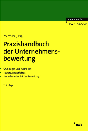 Praxishandbuch der Unternehmensbewertung von Ahlemeyer,  Niels, Angermayer-Michler,  Birgit, Baetge,  Jörg, Ballhorn,  Benjamin, Ballwieser,  Wolfgang, Beckmann,  Christoph, Berger,  Anton, Beumer,  Jochen, Böckmann,  Ulrich J., Bömelburg,  Peter, Bordemann,  Heinz-Gerd, Braune,  Marlen, Brunner,  Alexander, Burger,  Anton, Duscha,  Hendrik, Ernst,  Hermann-Josef, Fecher,  Jochen, Franken,  Lars, Gleißner,  Werner, Grün,  Andreas, Hannes,  Frank, Hattenbach,  Jörg, Hayn,  Marc, Hense,  Heinz Hermann, Henselmann,  Klaus, Hüttche,  Tobias, Ihlau,  Susann, Keller,  Bernd, Koelen,  Peter, König,  Jan, Kümmel,  Jens, Kunowski,  Stefan, Leuner,  Rolf, Löhnert,  Peter G., Maltry,  Helmut, Mandl,  Gerwald, Meichelbeck,  Andrea, Meitner,  Matthias, Menninger,  Jutta, Niemeyer,  Kai, Oser,  Peter, Paul,  Eduard, Peemöller,  Volker H., Popp,  Matthias, Pramann,  Jan-Andre, Ruiz de Vargas,  Santiago, Salcher,  Michael, Sasse,  Alexander, Schulz,  Roland, Sieben,  Günter, Streitferdt,  Felix, Volk,  Gerrit, Wambach,  Martin, Wiechers,  Klaus, Witzleben,  Annette