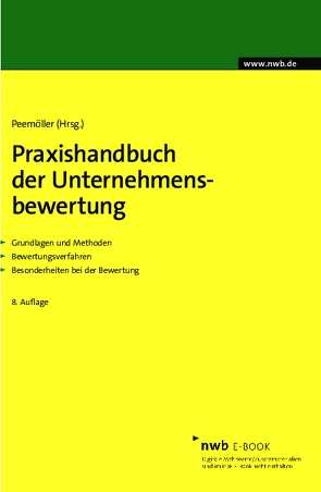 Praxishandbuch der Unternehmensbewertung von Ahlemeyer,  Niels, Angermayer-Michler,  Birgit, Baetge,  Jörg, Ballhorn,  Benjamin, Ballwieser,  Wolfgang, Beckmann,  Christoph, Berger,  Anton, Beumer,  Jochen, Böckmann,  Ulrich J., Bömelburg,  Peter, Bordemann,  Heinz-Gerd, Braune,  Marlen, Brunner,  Alexander, Burger,  Anton, Duscha,  Hendrik, Ernst,  Hermann-Josef, Fecher,  Jochen, Franken,  Lars, Gleißner,  Werner, Grün,  Andreas, Hannes,  Frank, Hattenbach,  Jörg, Hayn,  Marc, Hense,  Heinz Hermann, Henselmann,  Klaus, Hüttche,  Tobias, Ihlau,  Susann, Keller,  Bernd, Koelen,  Peter, König,  Jan, Kümmel,  Jens, Kunowski,  Stefan, Leuner,  Rolf, Löhnert,  Peter G., Maltry,  Helmut, Mandl,  Gerwald, Meichelbeck,  Andrea, Meitner,  Matthias, Menninger,  Jutta, Niemeyer,  Kai, Oser,  Peter, Paul,  Eduard, Peemöller,  Volker H., Popp,  Matthias, Pramann,  Jan-Andre, Ruiz de Vargas,  Santiago, Salcher,  Michael, Sasse,  Alexander, Schulz,  Roland, Sieben,  Günter, Streitferdt,  Felix, Volk,  Gerrit, Wambach,  Martin, Wiechers,  Klaus, Witzleben,  Annette