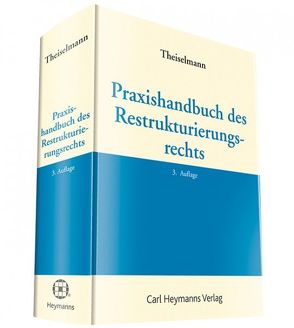 Praxishandbuch des Restrukturierungsrechts von Theiselmann,  Rüdiger