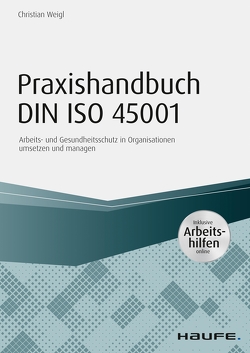 Praxishandbuch DIN ISO 45001 – inkl. Arbeitshilfen online von Weigl,  Christian