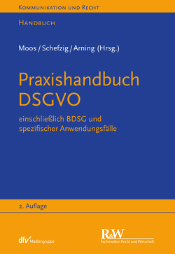 Praxishandbuch DSGVO von Arning,  Marian, Arning,  Marian Alexander, Baumgartner,  Ulrich, Braun,  Ingo, Cornelius,  Cay Lennart, Gardyan-Eisenlohr,  Eva, Gausling,  Tina, Hansen-Oest,  Stephan, Heinemann,  Carmen, Meyerdierks,  Per, Moos,  Flemming, Rohwedder,  Leif, Rothkegel,  Tobias, Schefzig,  Jens, Strassemeyer,  Laurenz, Zeiter,  Anna