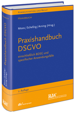 Praxishandbuch DSGVO von Arning,  Marian, Arning,  Marian Alexander, Baumgartner,  Ulrich, Braun,  Ingo, Cornelius,  Cay Lennart, Gardyan-Eisenlohr,  Eva, Gausling,  Tina, Hansen-Oest,  Stephan, Heinemann,  Carmen, Meyerdierks,  Per, Moos,  Flemming, Rohwedder,  Leif, Rothkegel,  Tobias, Schefzig,  Jens, Strassemeyer,  Laurenz, Zeiter,  Anna