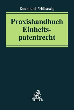 Praxishandbuch Einheitspatentrecht von Altmeyer,  Stephan, Gröschel,  Andreas, Harst,  Ulrich, Hille,  Christian Peter, Hülsewig,  Matthias, Jacobi,  Nicolas, Kau,  Christian, Keim,  Sabine, Kettler,  Stefan, Koukounis,  Wasilis, Makris,  Spyros, Mohsler,  Gabriele, Schallmoser,  Konstantin, Schnetzer,  Karsten, Volpers,  Christoph, Wolke,  Stephan